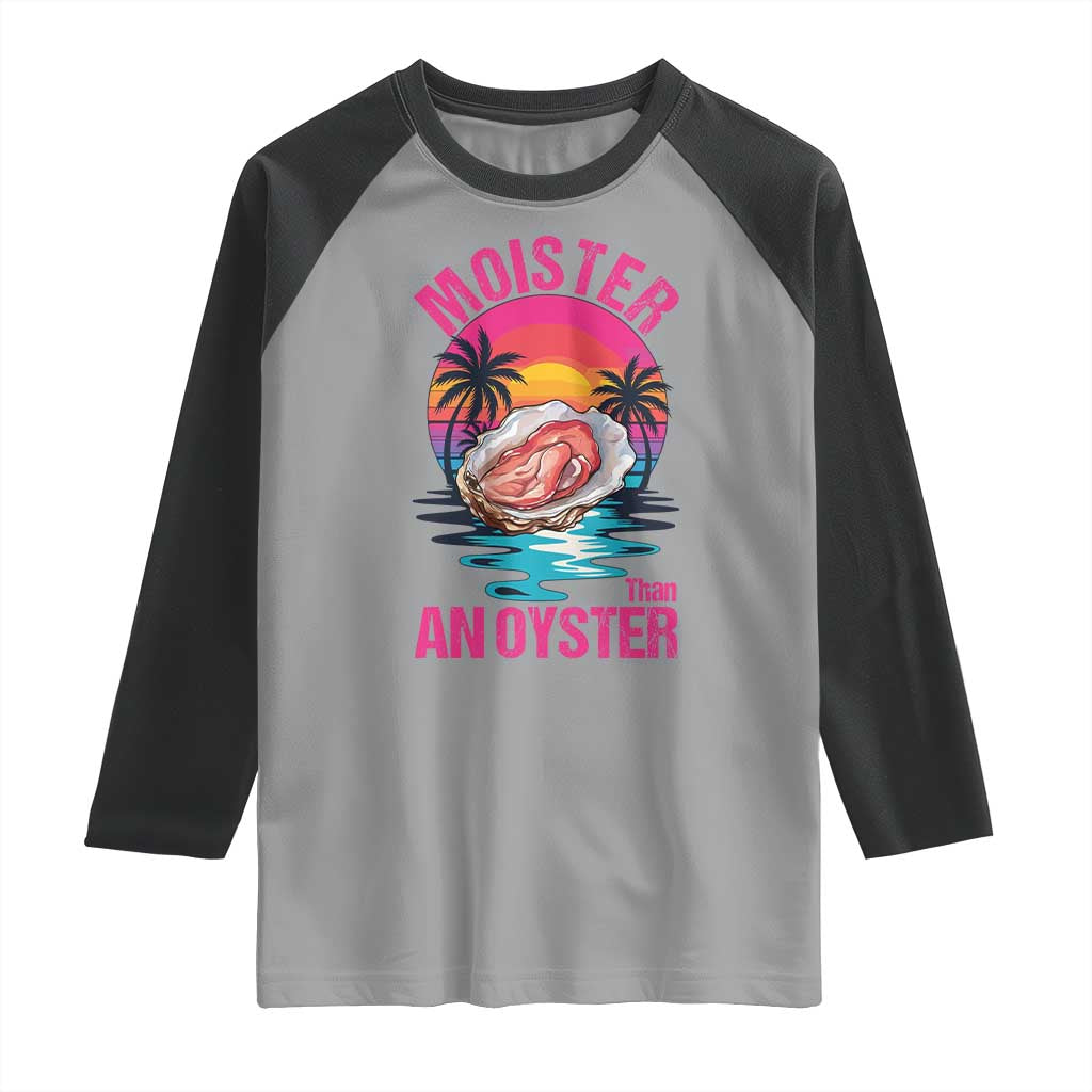 Moister Than An Oyster Raglan Shirt Funny Inappropriate Adult Humor Women TS14 Sport Gray Black Print Your Wear