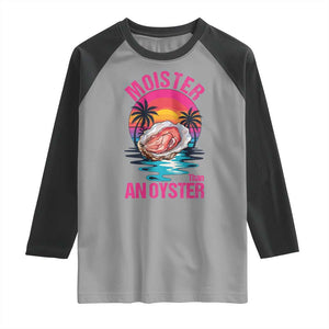 Moister Than An Oyster Raglan Shirt Funny Inappropriate Adult Humor Women TS14 Sport Gray Black Print Your Wear