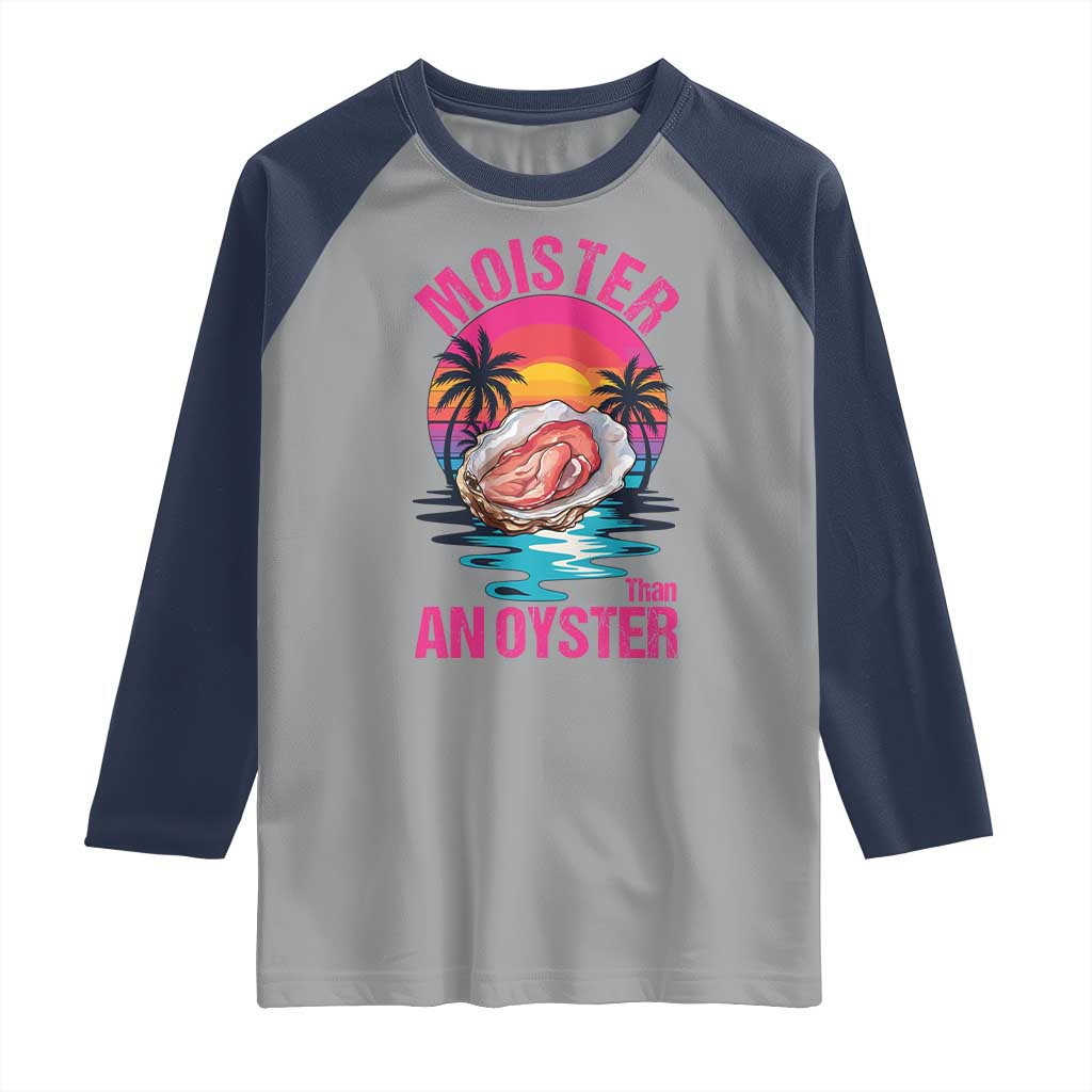 Moister Than An Oyster Raglan Shirt Funny Inappropriate Adult Humor Women TS14 Sport Gray Navy Print Your Wear
