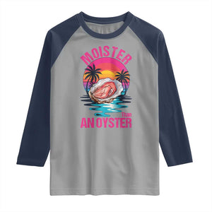 Moister Than An Oyster Raglan Shirt Funny Inappropriate Adult Humor Women TS14 Sport Gray Navy Print Your Wear