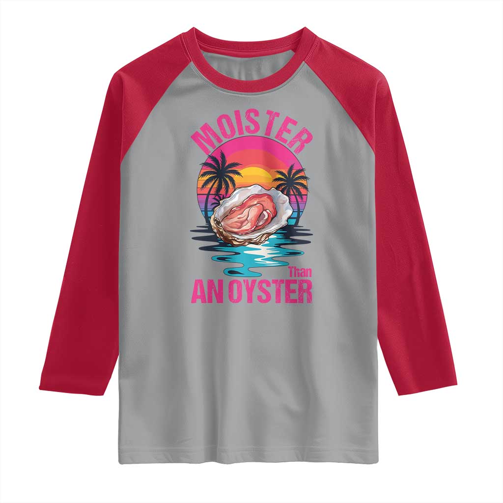 Moister Than An Oyster Raglan Shirt Funny Inappropriate Adult Humor Women TS14 Sport Gray Red Print Your Wear