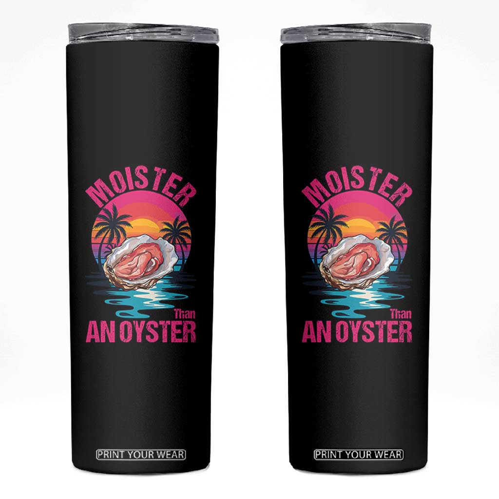 Moister Than An Oyster Skinny Tumbler Funny Inappropriate Adult Humor Women TS14 Black Print Your Wear