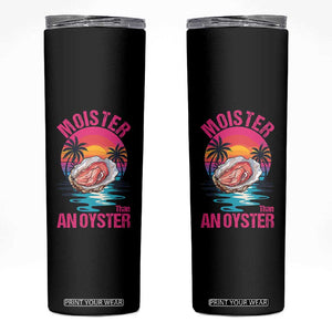 Moister Than An Oyster Skinny Tumbler Funny Inappropriate Adult Humor Women TS14 Black Print Your Wear