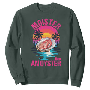 Moister Than An Oyster Sweatshirt Funny Inappropriate Adult Humor Women TS14 Dark Forest Green Print Your Wear