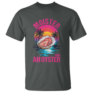 Moister Than An Oyster T Shirt Funny Inappropriate Adult Humor Women TS14 Dark Heather Print Your Wear