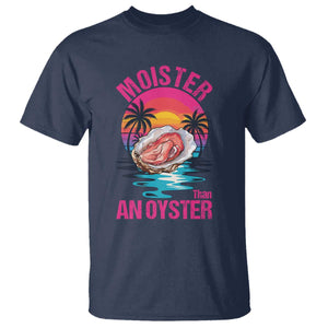Moister Than An Oyster T Shirt Funny Inappropriate Adult Humor Women TS14 Navy Print Your Wear