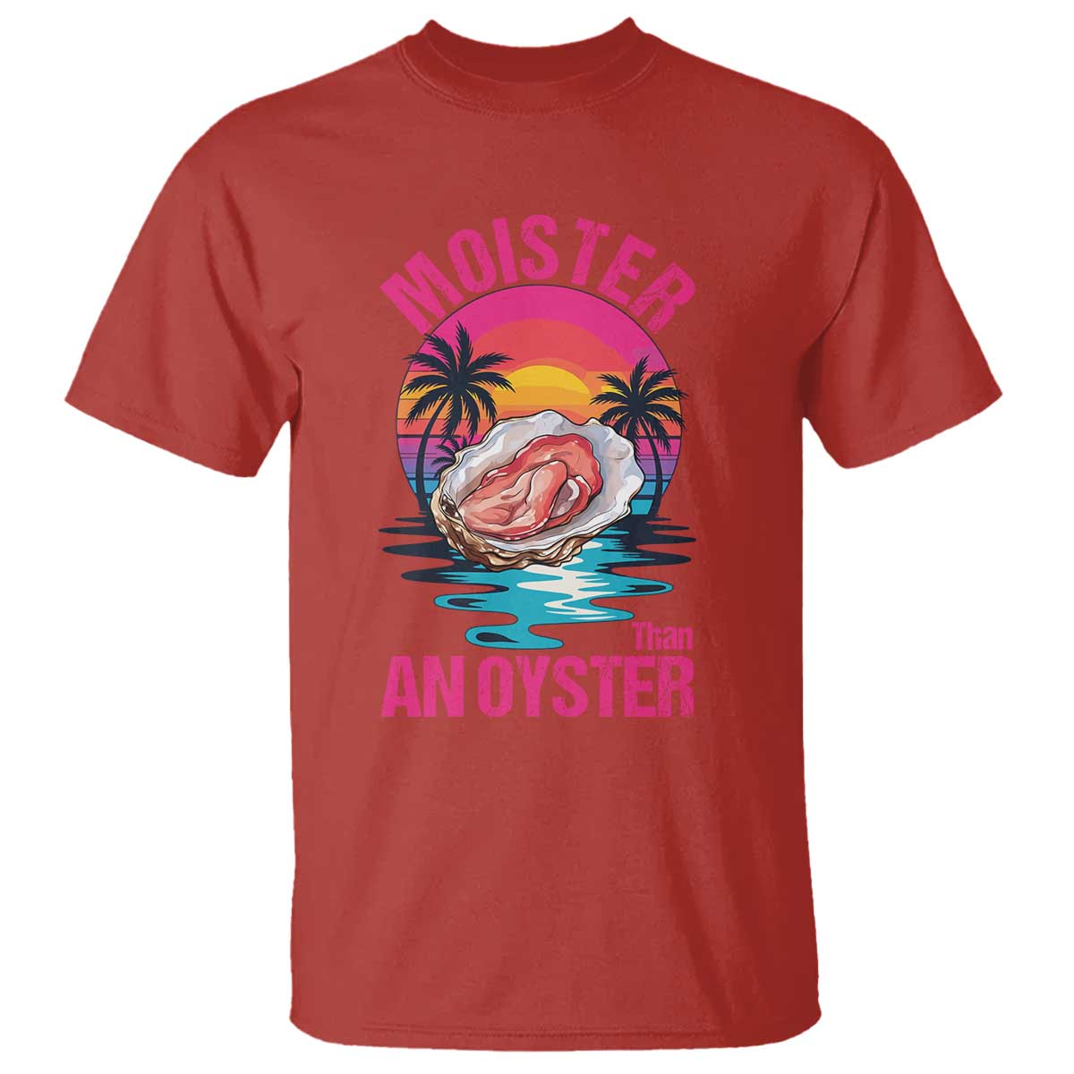 Moister Than An Oyster T Shirt Funny Inappropriate Adult Humor Women TS14 Red Print Your Wear