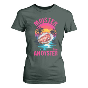Moister Than An Oyster T Shirt For Women Funny Inappropriate Adult Humor Women TS14 Dark Forest Green Print Your Wear