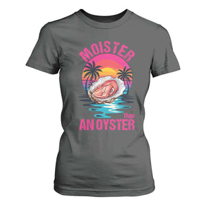 Moister Than An Oyster T Shirt For Women Funny Inappropriate Adult Humor Women TS14 Dark Heather Print Your Wear
