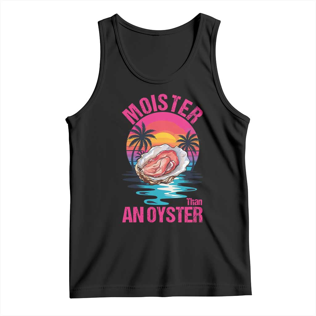 Moister Than An Oyster Tank Top Funny Inappropriate Adult Humor Women TS14 Black Print Your Wear
