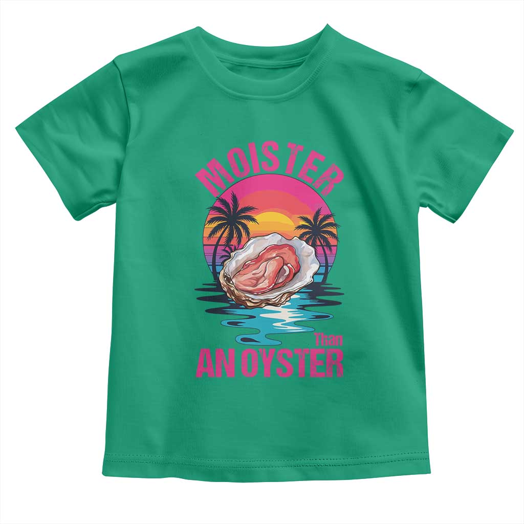 Moister Than An Oyster Toddler T Shirt Funny Inappropriate Adult Humor Women TS14 Irish Green Print Your Wear