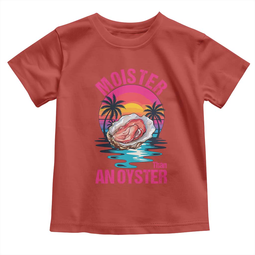 Moister Than An Oyster Toddler T Shirt Funny Inappropriate Adult Humor Women TS14 Red Print Your Wear