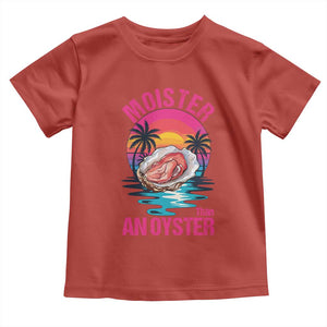 Moister Than An Oyster Toddler T Shirt Funny Inappropriate Adult Humor Women TS14 Red Print Your Wear