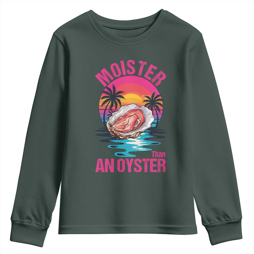 Moister Than An Oyster Youth Sweatshirt Funny Inappropriate Adult Humor Women TS14 Dark Forest Green Print Your Wear