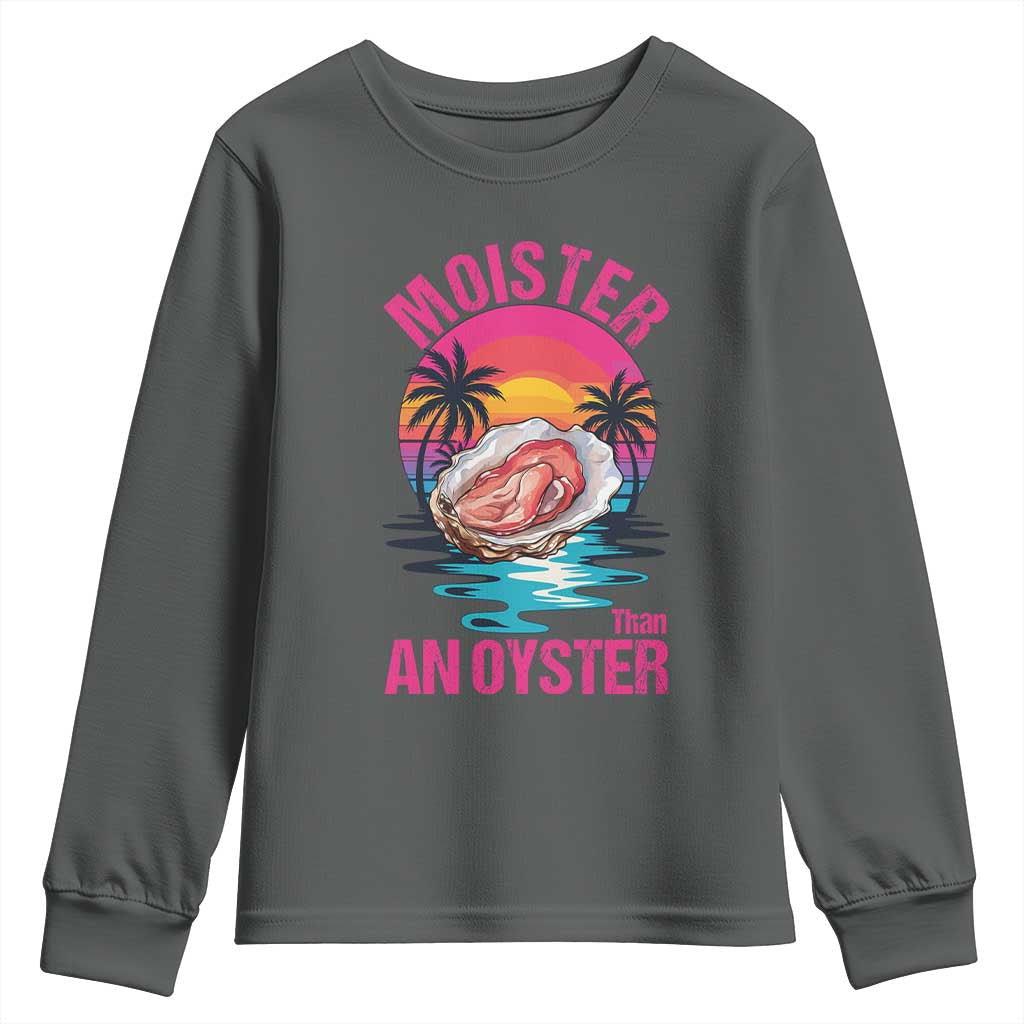 Moister Than An Oyster Youth Sweatshirt Funny Inappropriate Adult Humor Women TS14 Dark Heather Print Your Wear