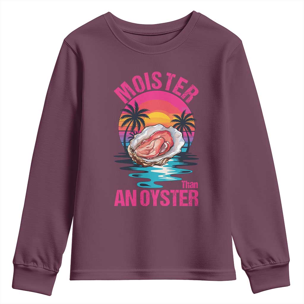 Moister Than An Oyster Youth Sweatshirt Funny Inappropriate Adult Humor Women TS14 Maroon Print Your Wear