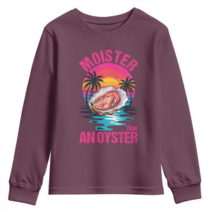 Moister Than An Oyster Youth Sweatshirt Funny Inappropriate Adult Humor Women TS14 Maroon Print Your Wear