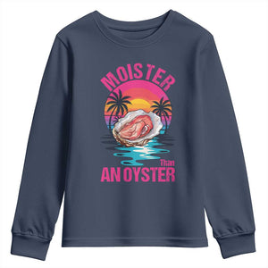 Moister Than An Oyster Youth Sweatshirt Funny Inappropriate Adult Humor Women TS14 Navy Print Your Wear