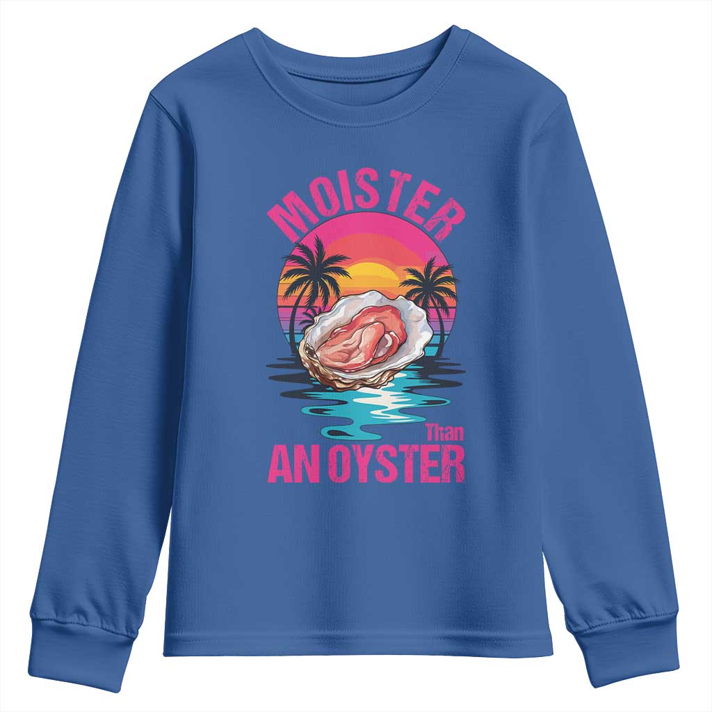 Moister Than An Oyster Youth Sweatshirt Funny Inappropriate Adult Humor Women TS14 Royal Blue Print Your Wear