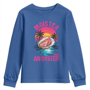 Moister Than An Oyster Youth Sweatshirt Funny Inappropriate Adult Humor Women TS14 Royal Blue Print Your Wear