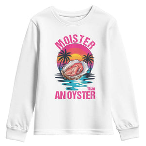 Moister Than An Oyster Youth Sweatshirt Funny Inappropriate Adult Humor Women TS14 White Print Your Wear