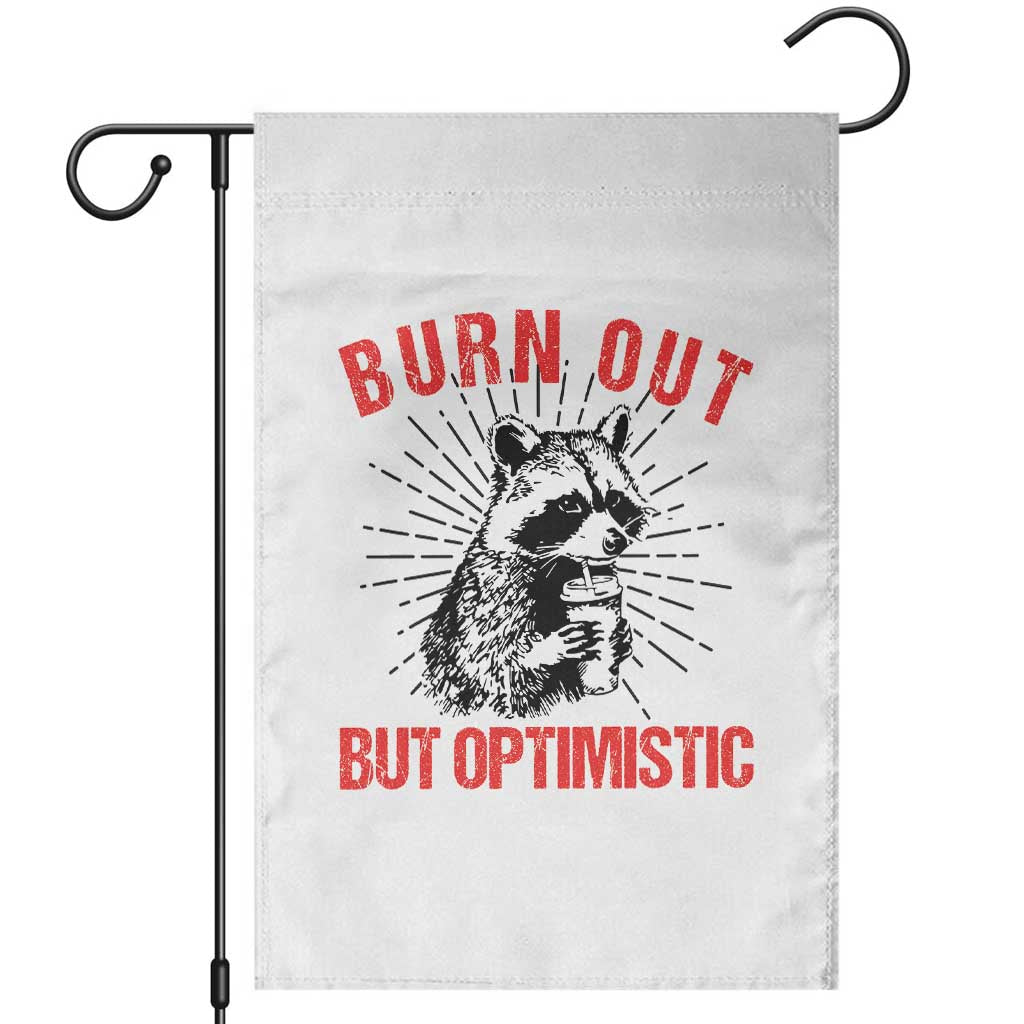Burnt Out But Optimistic Garden Flag Funny Raccoon Meme TS14 White Print Your Wear