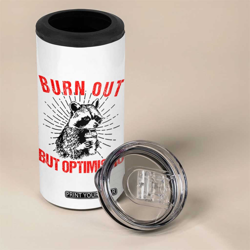 Burnt Out But Optimistic 4 in 1 Can Cooler Tumbler Funny Raccoon Meme TS14 Print Your Wear