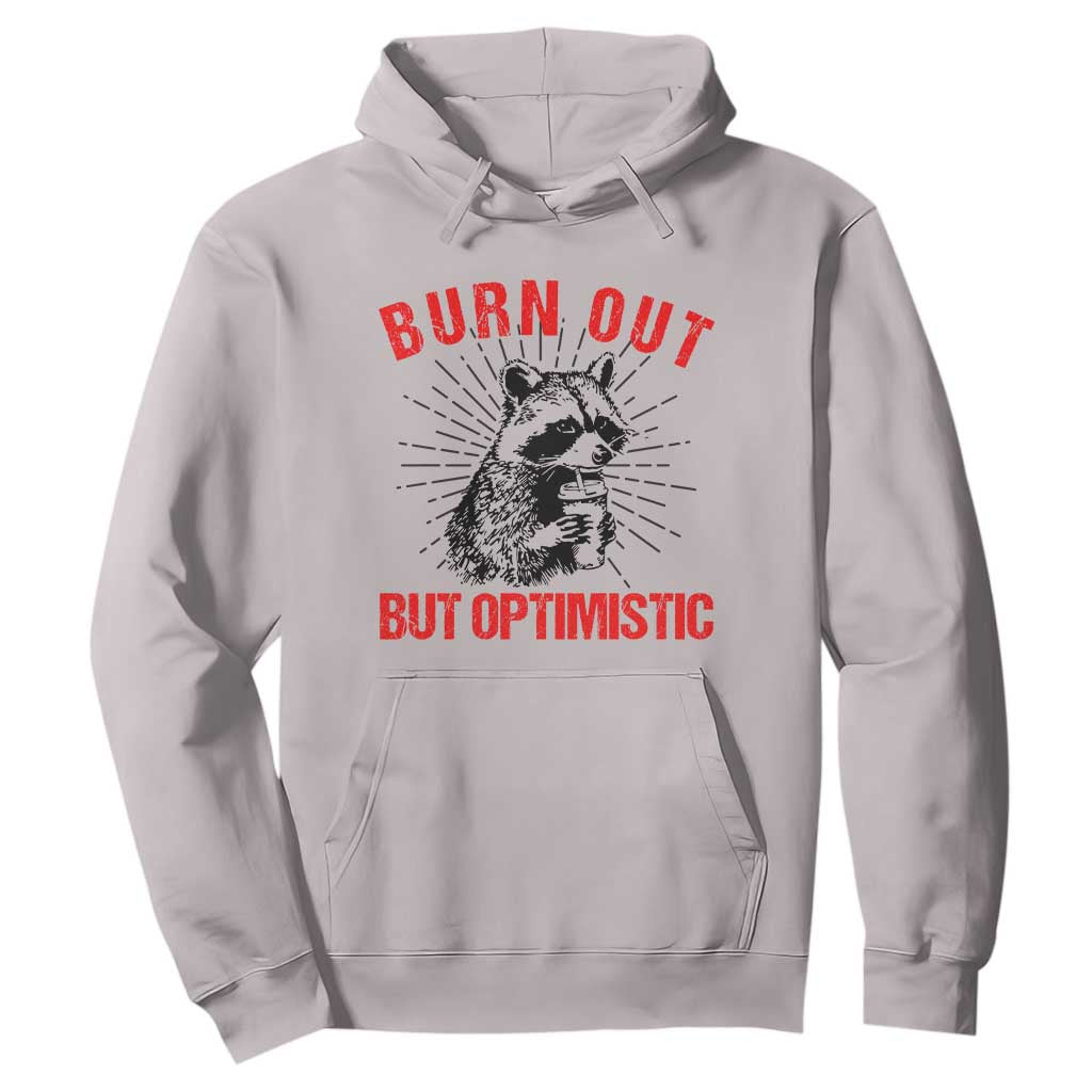 Burnt Out But Optimistic Hoodie Funny Raccoon Meme TS14 Ice Gray Print Your Wear