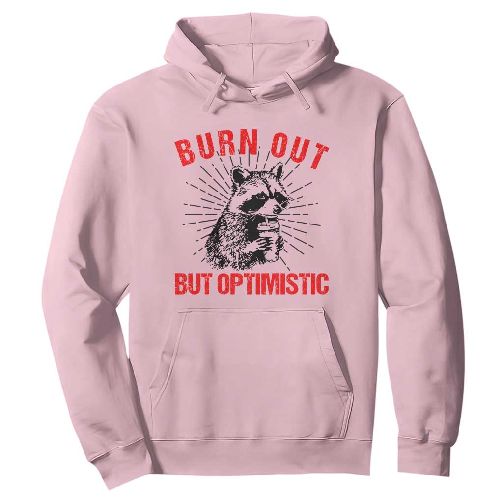Burnt Out But Optimistic Hoodie Funny Raccoon Meme TS14 Light Pink Print Your Wear