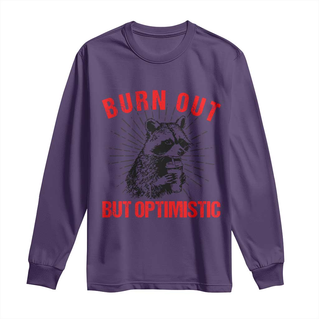 Burnt Out But Optimistic Long Sleeve Shirt Funny Raccoon Meme TS14 Purple Print Your Wear