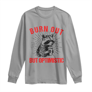 Burnt Out But Optimistic Long Sleeve Shirt Funny Raccoon Meme TS14 Sport Gray Print Your Wear