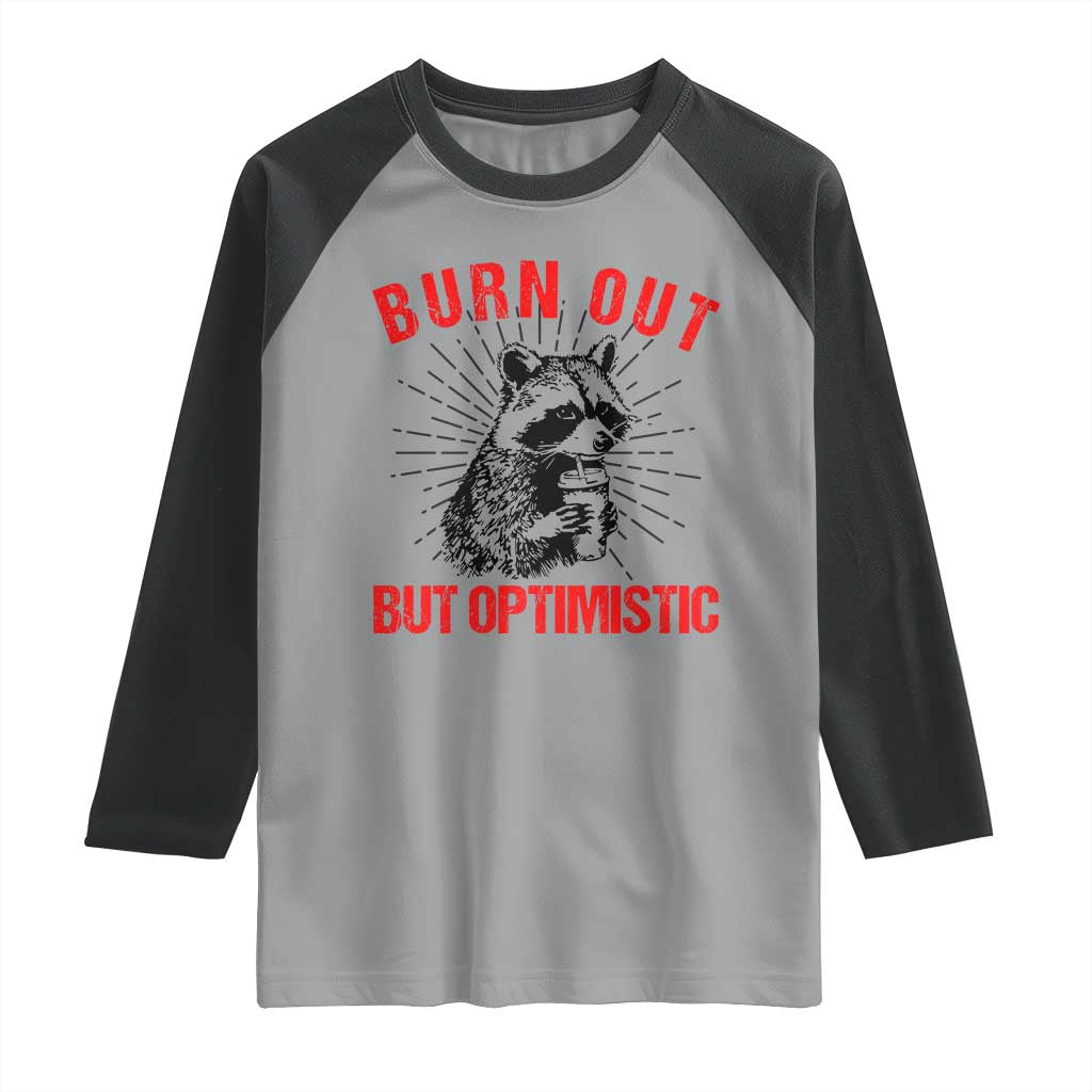 Burnt Out But Optimistic Raglan Shirt Funny Raccoon Meme TS14 Sport Gray Black Print Your Wear