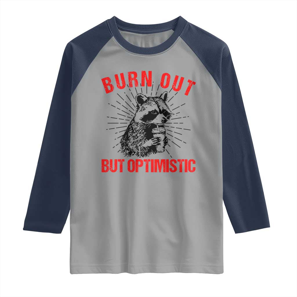 Burnt Out But Optimistic Raglan Shirt Funny Raccoon Meme TS14 Sport Gray Navy Print Your Wear