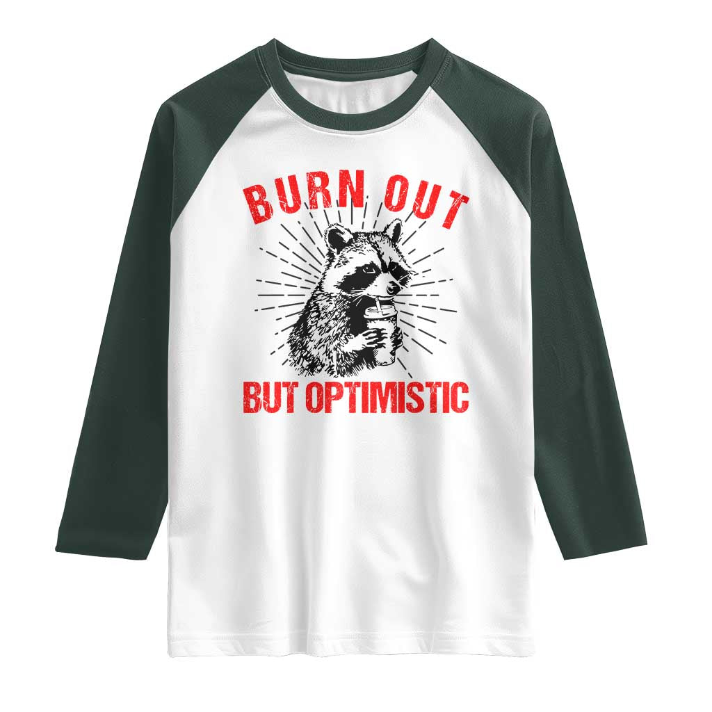 Burnt Out But Optimistic Raglan Shirt Funny Raccoon Meme TS14 White Dark Forest Green Print Your Wear