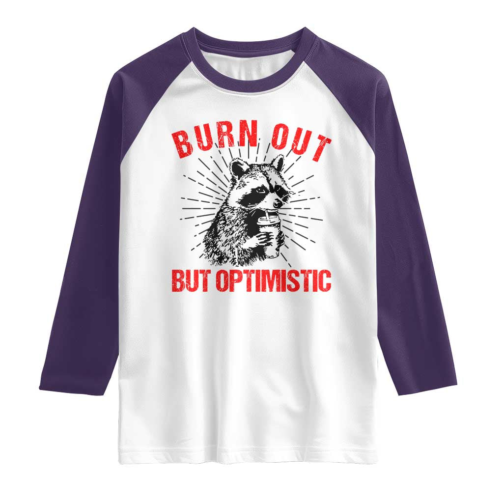 Burnt Out But Optimistic Raglan Shirt Funny Raccoon Meme TS14 White Purple Print Your Wear