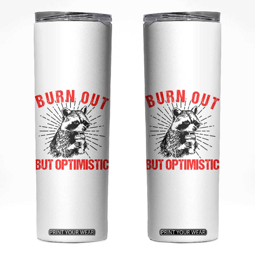 Burnt Out But Optimistic Skinny Tumbler Funny Raccoon Meme TS14 White Print Your Wear