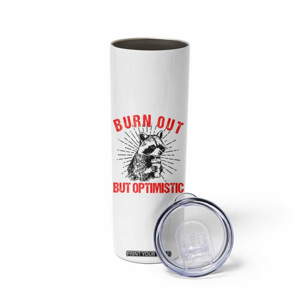 Burnt Out But Optimistic Skinny Tumbler Funny Raccoon Meme TS14 Print Your Wear