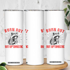 Burnt Out But Optimistic Skinny Tumbler Funny Raccoon Meme TS14 Print Your Wear
