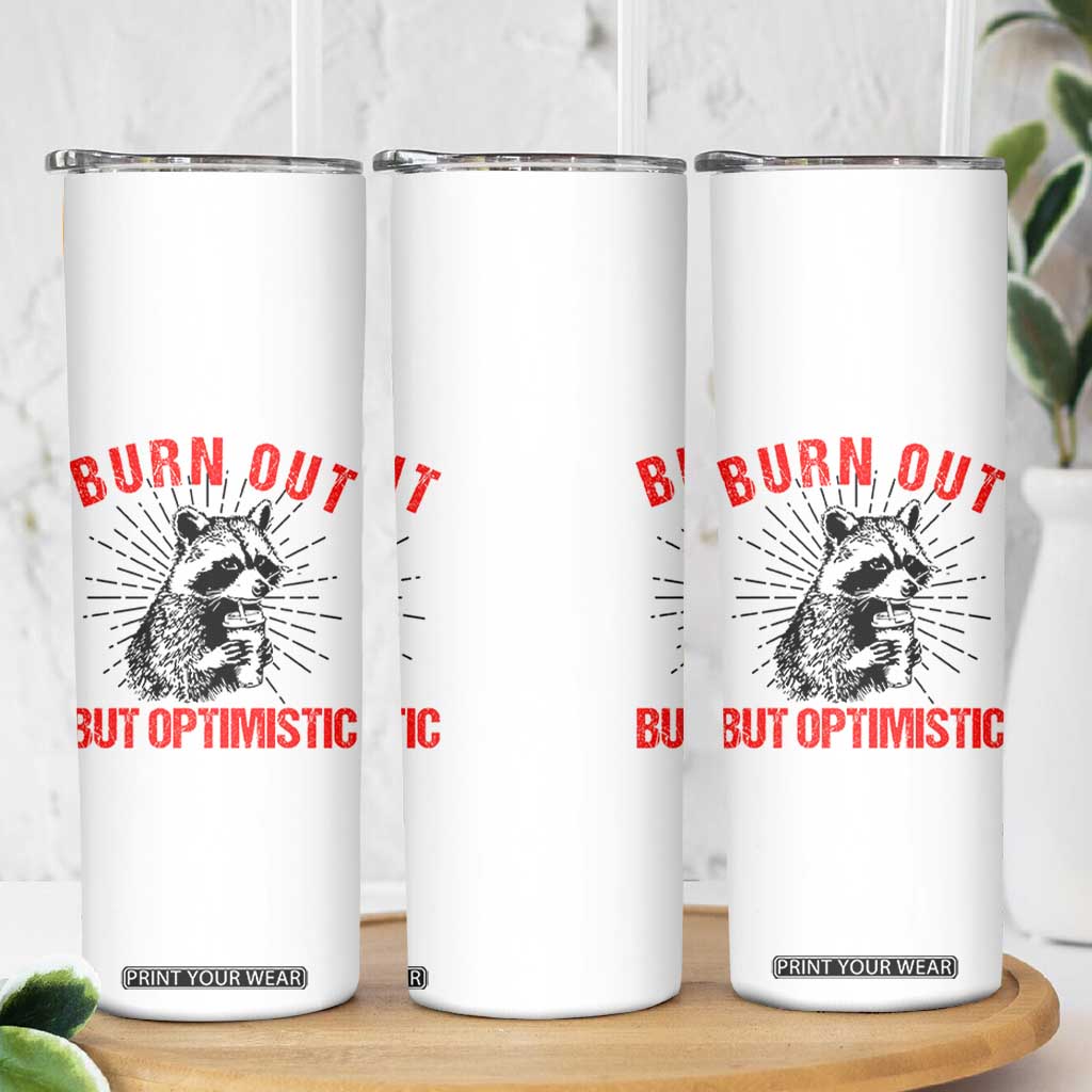 Burnt Out But Optimistic Skinny Tumbler Funny Raccoon Meme TS14 Print Your Wear