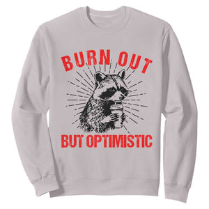 Burnt Out But Optimistic Sweatshirt Funny Raccoon Meme TS14 Ice Gray Print Your Wear