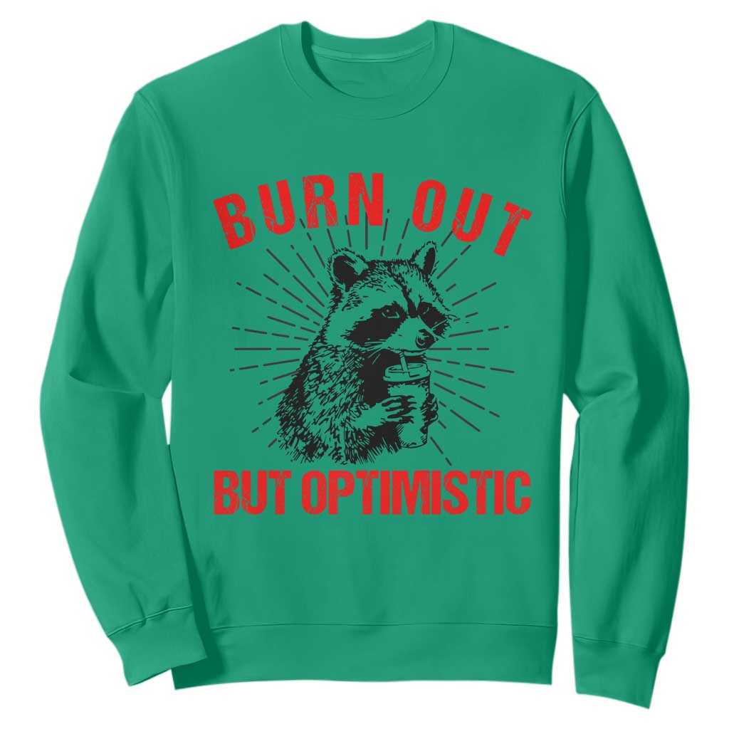 Burnt Out But Optimistic Sweatshirt Funny Raccoon Meme TS14 Irish Green Print Your Wear
