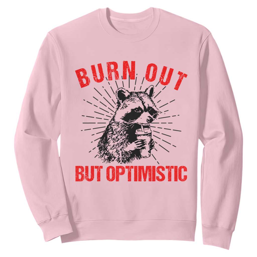 Burnt Out But Optimistic Sweatshirt Funny Raccoon Meme TS14 Light Pink Print Your Wear