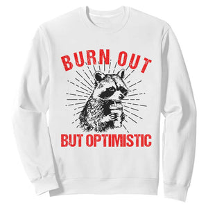 Burnt Out But Optimistic Sweatshirt Funny Raccoon Meme TS14 White Print Your Wear