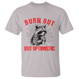 Burnt Out But Optimistic T Shirt Funny Raccoon Meme TS14 Ice Gray Print Your Wear