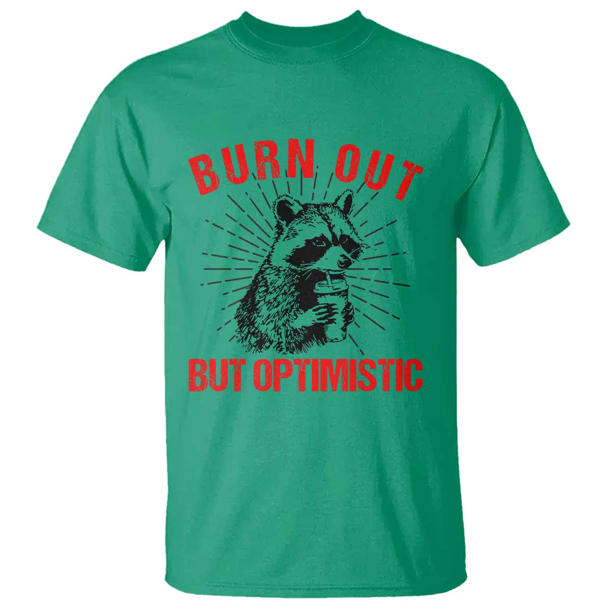 Burnt Out But Optimistic T Shirt Funny Raccoon Meme TS14 Irish Green Print Your Wear