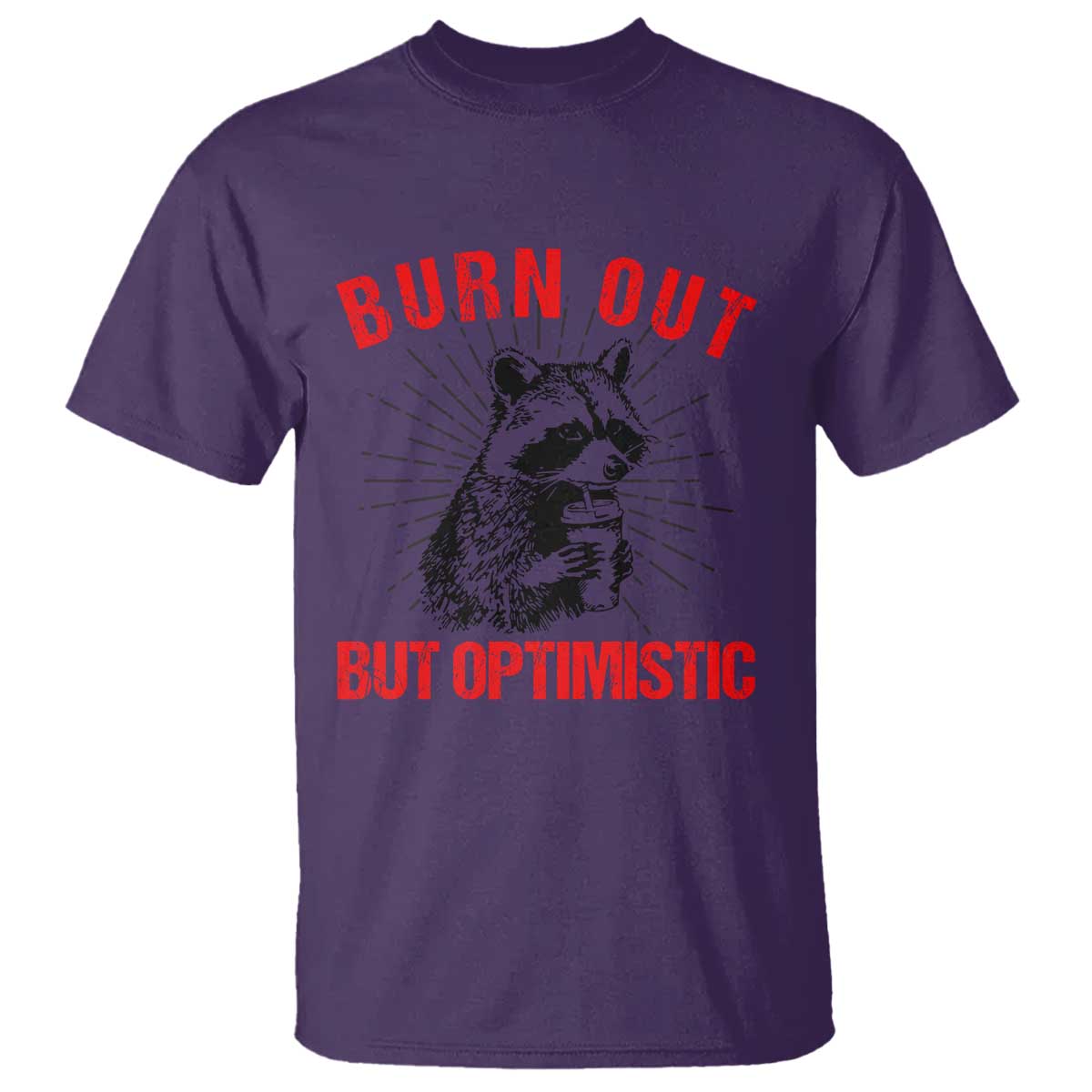 Burnt Out But Optimistic T Shirt Funny Raccoon Meme TS14 Purple Print Your Wear