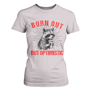 Burnt Out But Optimistic T Shirt For Women Funny Raccoon Meme TS14 Ice Gray Print Your Wear