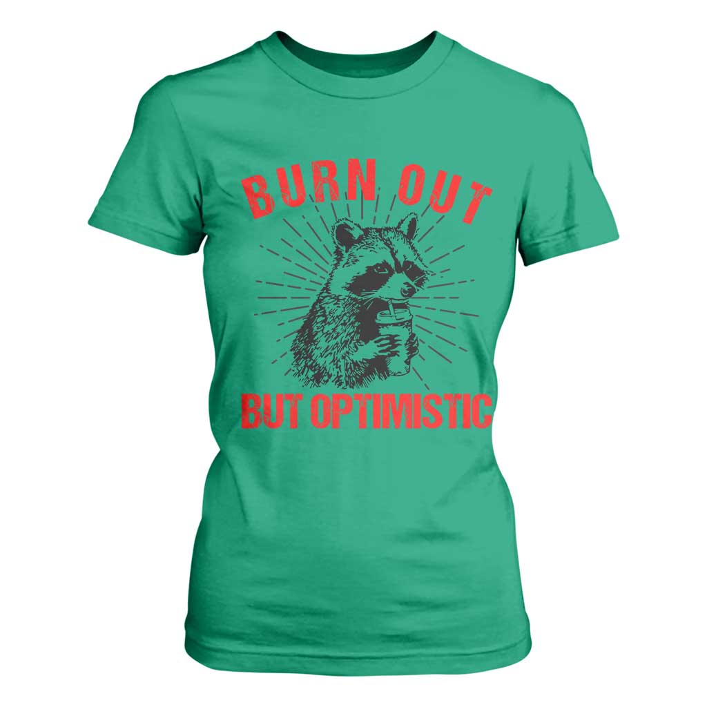 Burnt Out But Optimistic T Shirt For Women Funny Raccoon Meme TS14 Irish Green Print Your Wear