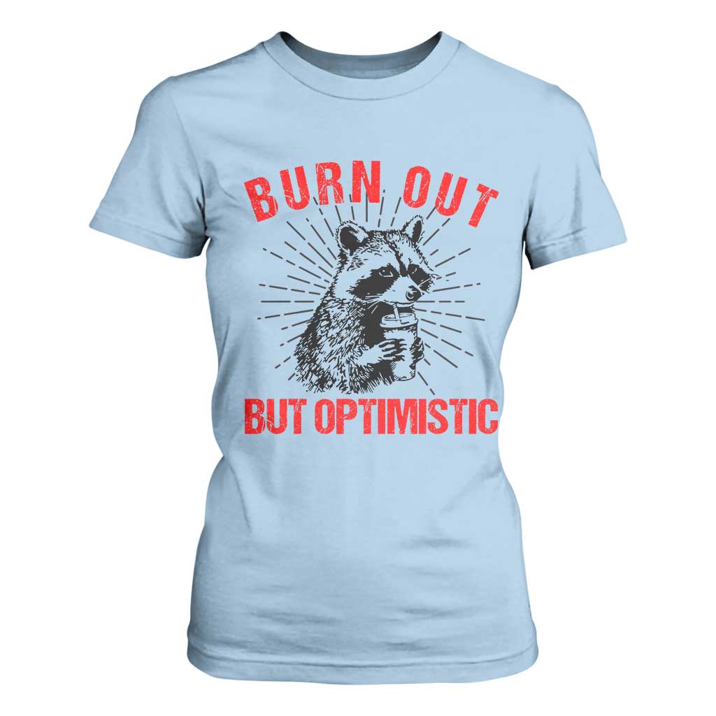 Burnt Out But Optimistic T Shirt For Women Funny Raccoon Meme TS14 Light Blue Print Your Wear