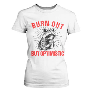 Burnt Out But Optimistic T Shirt For Women Funny Raccoon Meme TS14 White Print Your Wear
